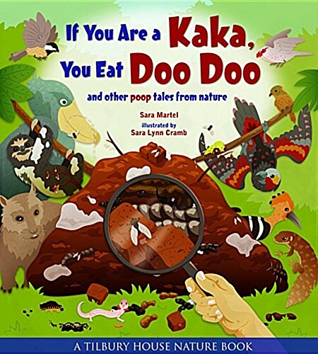 If You Are a Kaka, You Eat Doo Doo: And Other Poop Tales from Nature (Hardcover)
