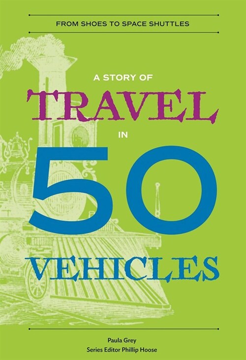 A Story of Travel in 50 Vehicles: From Shoes to Space Shuttles (Paperback)