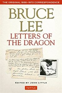 Letters of the dragon : an anthology of Bruce Lee's correspondence with family, friends, and fans, 1958-1973 2nd ed