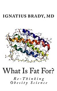 What Is Fat For?: Re-Thinking Obesity Science (Paperback)