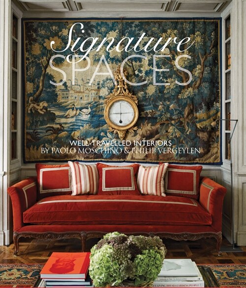 Signature Spaces: Well-Traveled Interiors by Paolo Moschino & Philip Vergeylen (Hardcover)