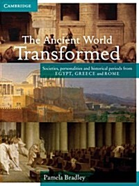 The Ancient World Transformed Year 12 : Societies, personalities and historical periods from Egypt, Greece and Rome (Paperback)
