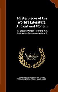 Masterpieces of the Worlds Literature, Ancient and Modern: The Great Authors of the World with Their Master Productions Volume 2 (Hardcover)
