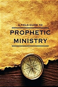 The Field Guide to Prophetic Ministry (Paperback)