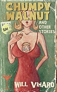 The Thrillville Pulp Fiction Collection, Volume Three: Chumpy Walnut and Other Stories (Paperback)