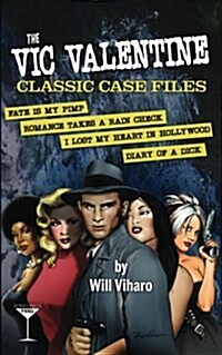 The Vic Valentine Classic Case Files: Fate Is My Pimp/Romance Takes a Rain Check/I Lost My Heart in Hollywood/Diary of a Dick (Paperback)