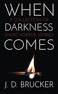 When Darkness Comes: A Collection of Short Horror Stories (Paperback)