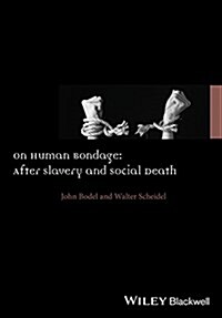 On Human Bondage : After Slavery and Social Death (Hardcover)