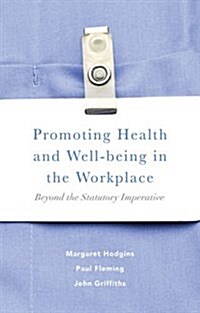 Promoting Health and Well-Being in the Workplace : Beyond the Statutory Imperative (Paperback)