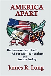 America Apart: How Multiculturalism Is Destroying American Race Relations (Paperback)