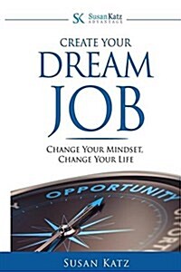 Susan Katz Advantage: Create Your Dream Job: Change Your Mindset, Change Your Future (Paperback)