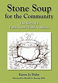 Stone Soup for the Community: The Story of a Faith-Based Health Coalition (Paperback)