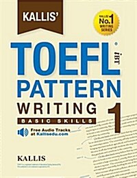 Kallis TOEFL Ibt Pattern Writing 1: Basic Skills (College Test Prep 2016 + Study Guide Book + Practice Test + Skill Building - TOEFL Ibt 2016) (Paperback)