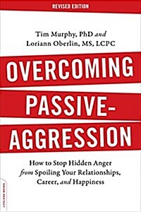 Overcoming Passive-Aggression: How to Stop Hidden Anger from Spoiling Your Relationships, Career, and Happiness (Paperback, Revised)