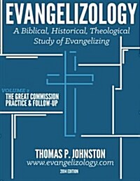 Evangelizology, Vol 2: A Biblical, Historical, Theological Study of Evangelizing (Paperback)
