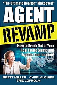 Agent Revamp: How to Break Out of Your Real Estate Slump and Explode Your Income! (Paperback)