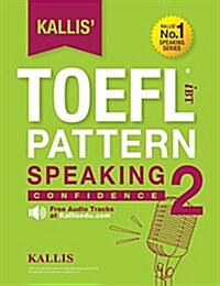 Kallis TOEFL Ibt Pattern Speaking 2: Confidence (College Test Prep 2016 + Study Guide Book + Practice Test + Skill Building - TOEFL Ibt 2016) (Paperback, 2)