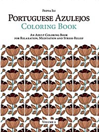 Portuguese Azulejos Coloring Book, Volume 2: An Adult Coloring Book for Relaxation, Meditation and Stress-Relief (Paperback)