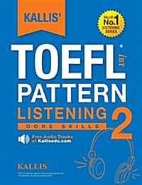 Kallis TOEFL Ibt Pattern Listening 2: Core Skills (College Test Prep 2016 + Study Guide Book + Practice Test + Skill Building - TOEFL Ibt 2016) (Paperback, 2)