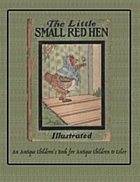 The Little Small Red Hen: An Antique Childrens Book for Antique Children to Color (Paperback)