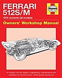Ferrari 512 S/M Owners Workshop Manual : 1970 onwards (all models) (Hardcover)