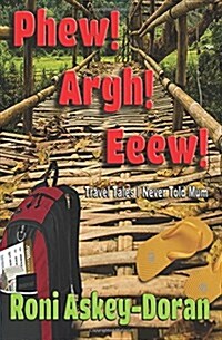 Phew! Argh! Eeew!: Travel Tales I Never Told Mum (Paperback)