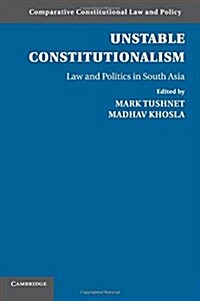 Unstable Constitutionalism : Law and Politics in South Asia (Paperback)