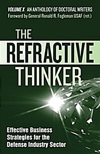 The Refractive Thinker(r): Vol X: Effective Business Strategies for the Defense Industry Sector (Paperback)