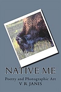 Native Me: Poetry and Photographic Art (Paperback)