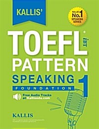Kallis TOEFL Ibt Pattern Speaking 1: Foundation (College Test Prep 2016 + Study Guide Book + Practice Test + Skill Building - TOEFL Ibt 2016) (Paperback)