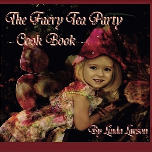 The Faery Tea Party Cook Book: The Faery Tea Party Cook Book (UK Recipes Version) (Paperback)