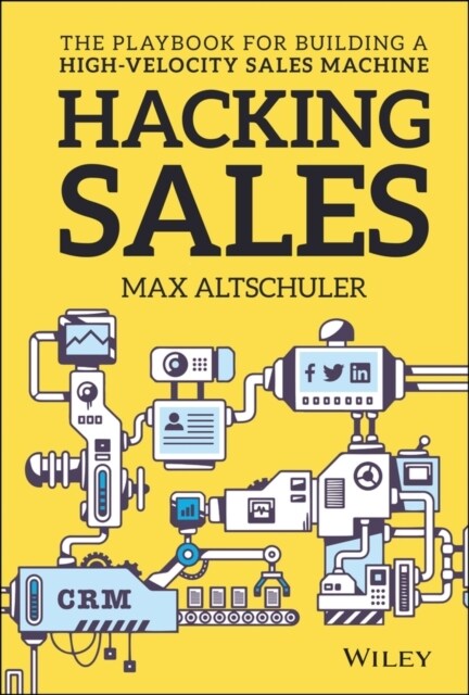 Hacking Sales: The Playbook for Building a High-Velocity Sales Machine (Hardcover)