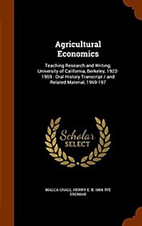 Agricultural Economics: Teaching Research and Writing; University of California, Berkeley, 1922-1969: Oral History Transcript / And Related Ma (Hardcover)