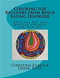 Coloring for Recovery from Bing Eating Disorder: Original Art and Writing Prompts for Healing (Paperback)