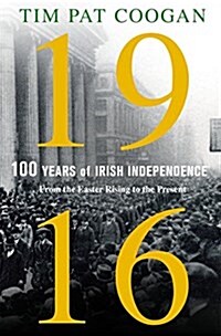 1916: One Hundred Years of Irish Independence: From the Easter Rising to the Present (Hardcover)