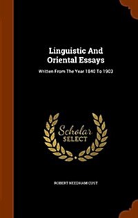 Linguistic and Oriental Essays: Written from the Year 1840 to 1903 (Hardcover)