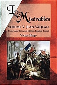 Les Mis?ables, Volume V: Jean Valjean: Unabridged Bilingual Edition: English-French (Paperback)