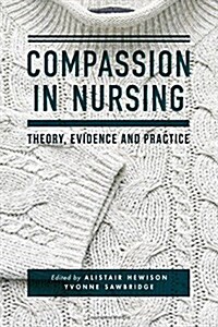 Compassion in Nursing : Theory, Evidence and Practice (Paperback)