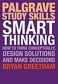 Smart Thinking : How to Think Conceptually, Design Solutions and Make Decisions (Paperback)