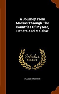 A Journey from Madras Through the Countries of Mysore, Canara and Malabar (Hardcover)