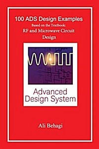 100 Ads Design Examples: Based on the Textbook: RF and Microwave Circuit Design (Hardcover)