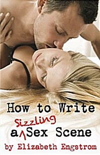 How to Write a Sizzling Sex Scene (Paperback)