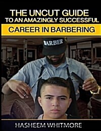 The Uncut Guide to an Amazingly Successful Career in Barbering (Paperback)