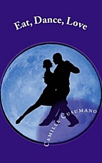 Eat, Dance, Love: Tango Lovers Anthology (Paperback)
