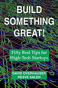 Build Something Great!: Your Reference Manual of the Best Tips for Startups (Paperback)