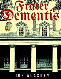 Frater Dementis: A Novella by Joe Alaskey (Paperback)