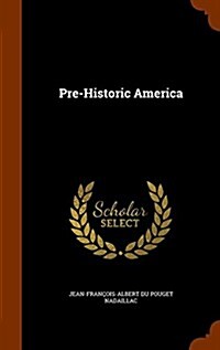 Pre-Historic America (Hardcover)