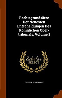 Rechtsgrunds?ze Der Neuesten Entscheidungen Des K?iglichen Ober-tribunals, Volume 1 (Hardcover)