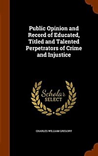Public Opinion and Record of Educated, Titled and Talented Perpetrators of Crime and Injustice (Hardcover)