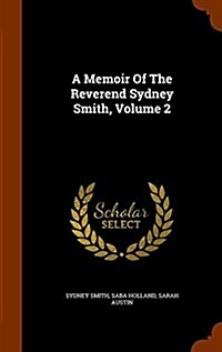 A Memoir of the Reverend Sydney Smith, Volume 2 (Hardcover)